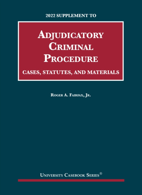 Adjudicatory Criminal Procedure, Cases, Statutes, and Materials, 2022 Supplement
