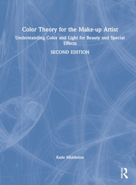 Color Theory for the Make-up Artist: Understanding Color and Light for Beauty and Special Effects