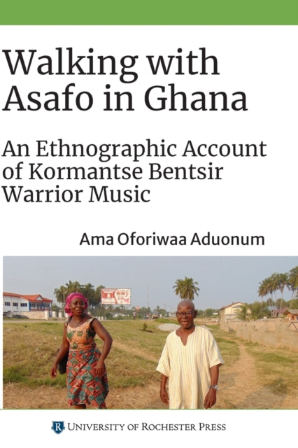 Walking with Asafo in Ghana: An Ethnographic Account of Kormantse Bentsir Warrior Music