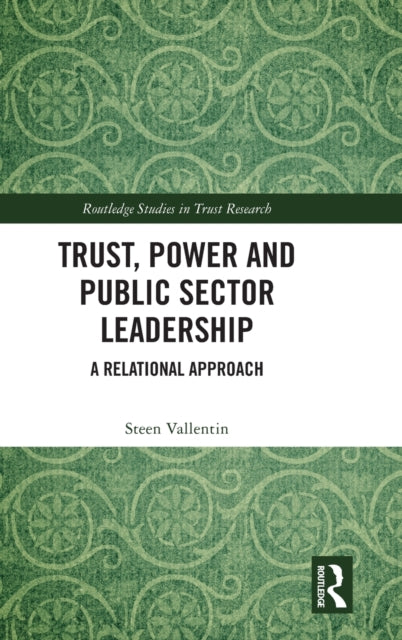 Trust, Power and Public Sector Leadership: A Relational Approach