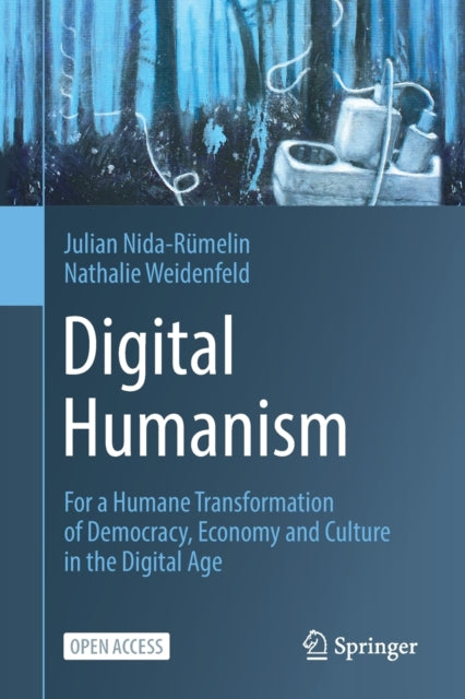 Digital Humanism: For a Humane Transformation of Democracy, Economy and Culture in the Digital Age