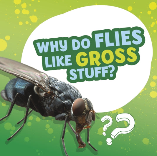 Why Do Flies Like Gross Stuff?