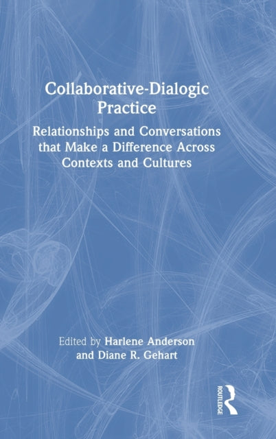 Collaborative-Dialogic Practice: Relationships and Conversations that Make a Difference Across Contexts and Cultures