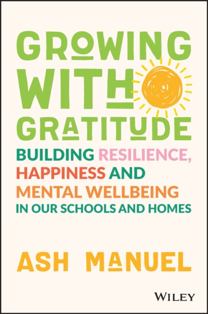 Growing with Gratitude - Building Resilience, Happiness, and Mental Wellbeing in Our Schools and  Homes