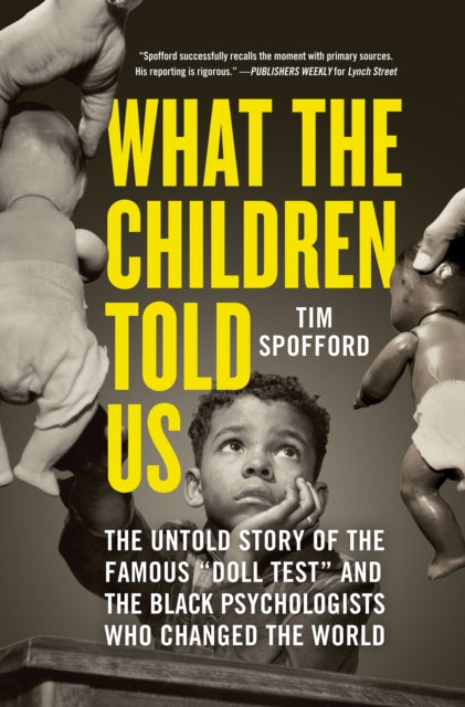 What the Children Told Us: The Untold Story of the Famous "Doll Test" and the Black Psychologists Who Changed the World