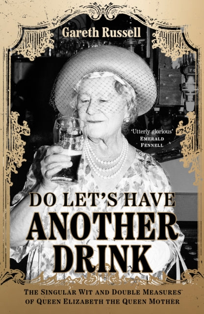 Do Let's Have Another Drink: The Singular Wit and Double Measures of Queen Elizabeth the Queen Mother