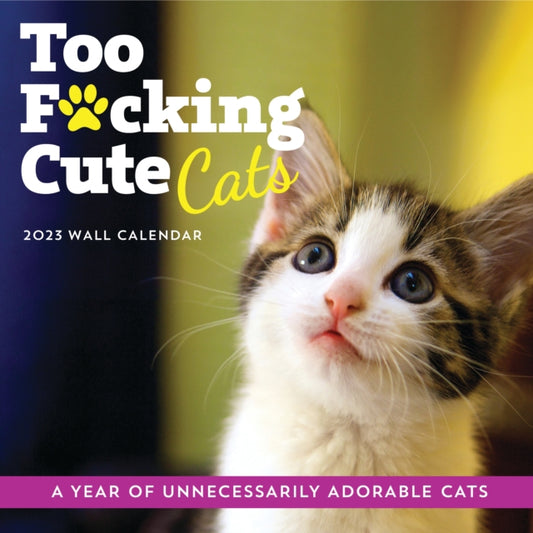 2023 Too F*cking Cute Cats Wall Calendar: A Year of Unnecessarily Adorable Cats