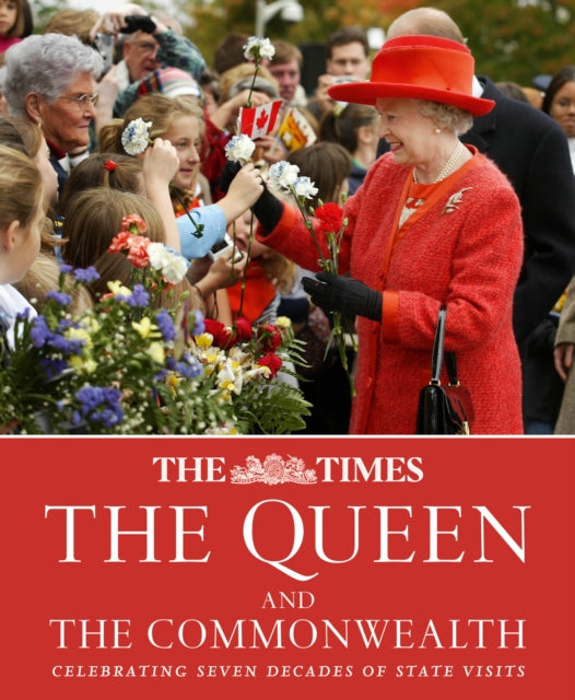 The Times The Queen and the Commonwealth: Celebrating Seven Decades of State Visits