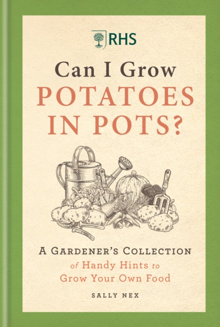 RHS Can I Grow Potatoes in Pots: A Gardener's Collection of Handy Hints for Incredible Edibles