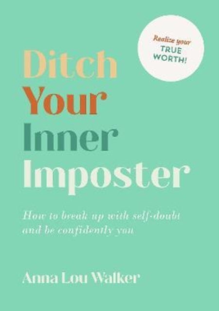 Ditch Your Inner Imposter: How to Break Up with Self-Doubt and Be Confidently You