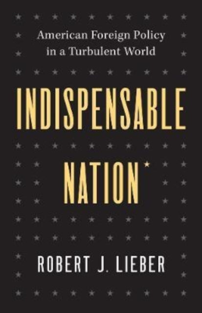 Indispensable Nation: American Foreign Policy in a Turbulent World