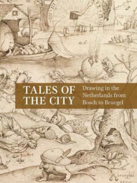 Tales of the City: Drawing in the Netherlands from Bosch to Bruegel