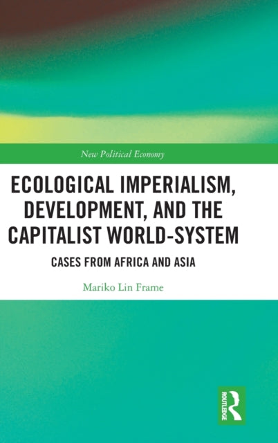 Ecological Imperialism, Development, and the Capitalist World-System: Cases from Africa and Asia