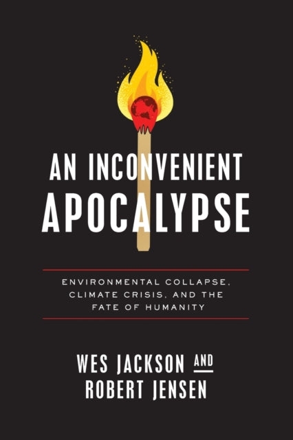 An Inconvenient Apocalypse: Environmental Collapse, Climate Crisis, and the Fate of Humanity