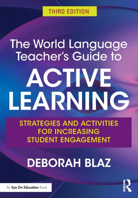 The World Language Teacher's Guide to Active Learning: Strategies and Activities for Increasing Student Engagement