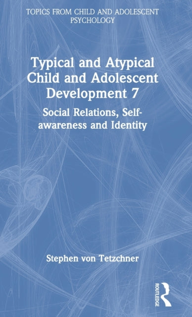 Typical and Atypical Child and Adolescent Development 7 Social Relations, Self-awareness and Identity: Social Relations, Self-awareness and Identity