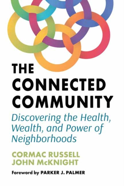 The Connected Community: Discovering the Health, Wealth, and Power of Neighbourhoods