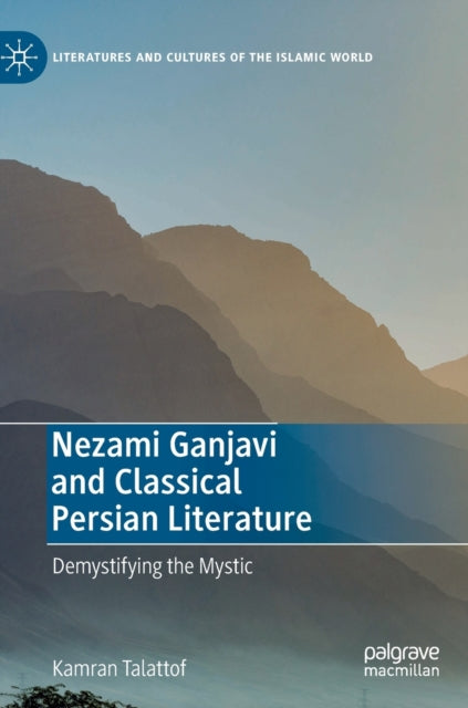 Nezami Ganjavi and Classical Persian Literature: Demystifying the Mystic