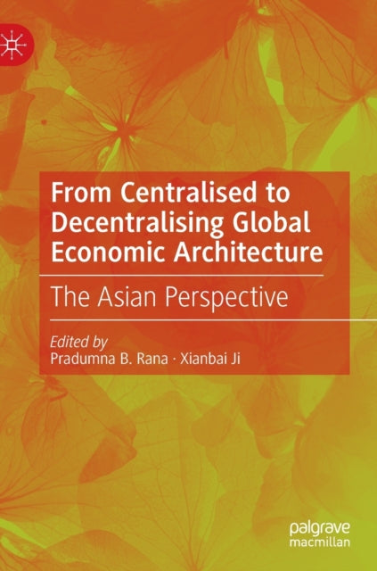 From Centralised to Decentralising Global Economic Architecture: The Asian Perspective