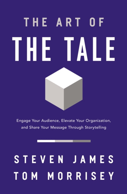 The Art of the Tale: Engage Your Audience, Elevate Your Organization, and Share Your Message Through Storytelling