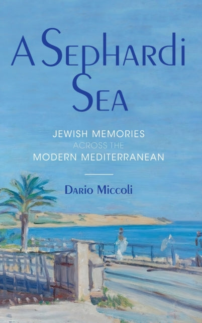 A Sephardi Sea: Jewish Memories across the Modern Mediterranean