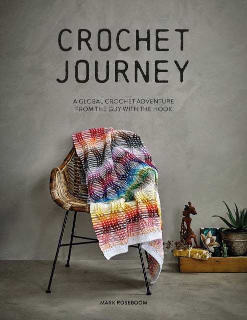 Crochet Journey: A Global Crochet Adventure from the Guy with the Hook