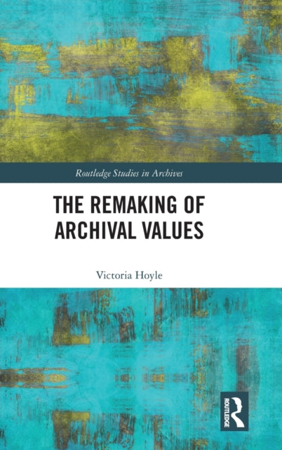 The Remaking of Archival Values