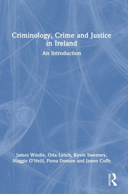 Criminology, Crime and Justice in Ireland: An Introduction