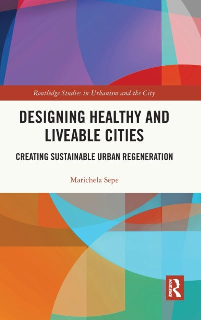 Designing Healthy and Liveable Cities: Creating Sustainable Urban Regeneration