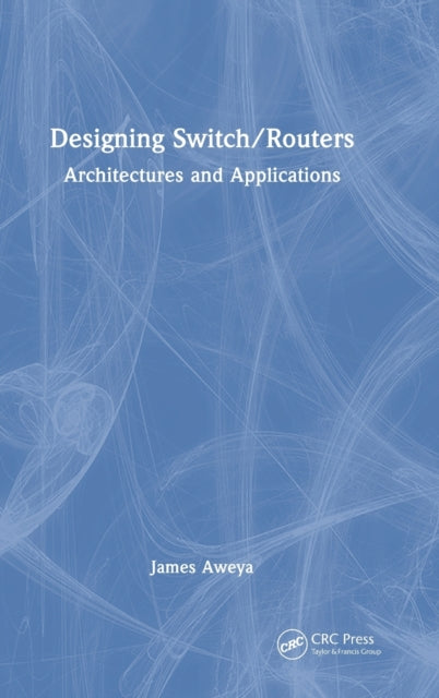 Designing Switch/Routers: Architectures and Applications