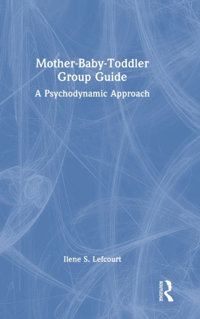 Mother-Baby-Toddler Group Guide: A Psychodynamic Approach