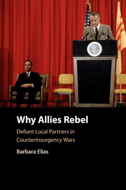 Why Allies Rebel: Defiant Local Partners in Counterinsurgency Wars