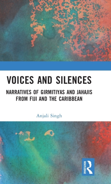 Voices and Silences: Narratives of Girmitiyas and Jahajis from Fiji and the Caribbean