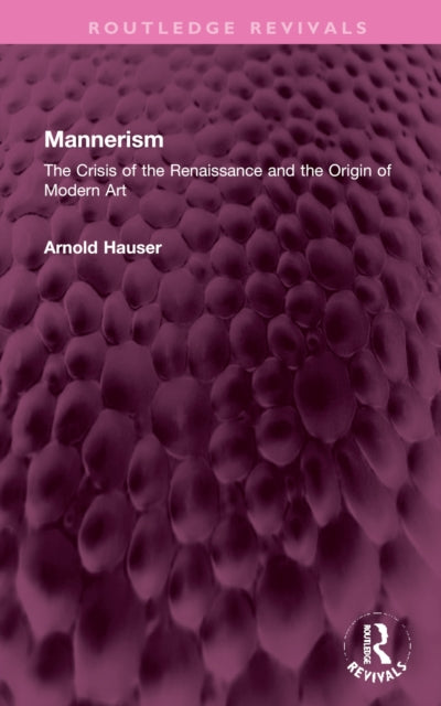 Mannerism (Vol. I and II): The Crisis of the Renaissance and the Origin of Modern Art
