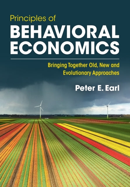 Principles of Behavioral Economics: Bringing Together Old, New and Evolutionary Approaches