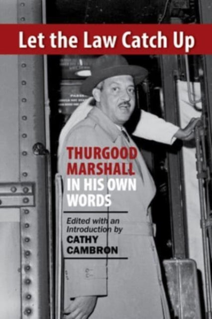 Let the Law Catch Up: Thurgood Marshall in His Own Words