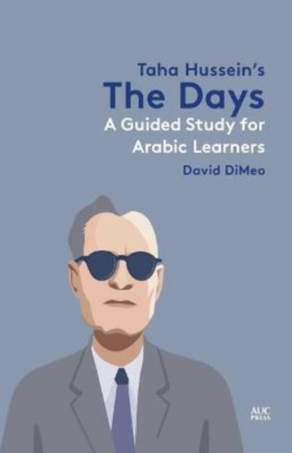 Taha Hussein's the Days: A Guided Study for Arabic Learners