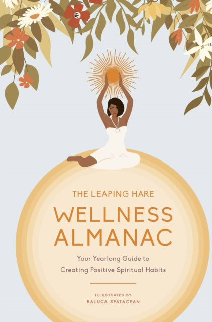 The Leaping Hare Wellness Almanac: Your yearlong guide to creating positive spiritual habits