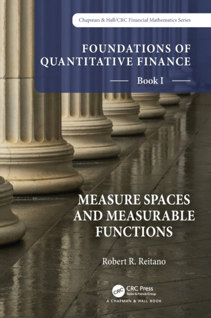 Foundations of Quantitative Finance, Book I:  Measure Spaces and Measurable Functions: Book I: Measure Spaces and Measurable Functions