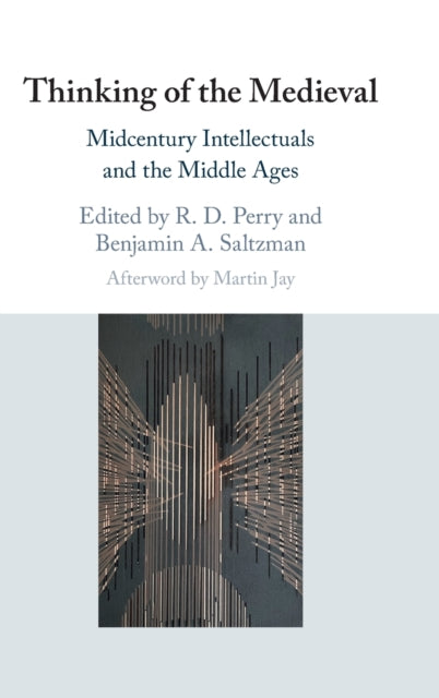 Thinking of the Medieval: Midcentury Intellectuals and the Middle Ages