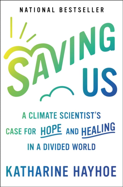 Saving Us: A Climate Scientist's Case for Hope and Healing in a Divided World