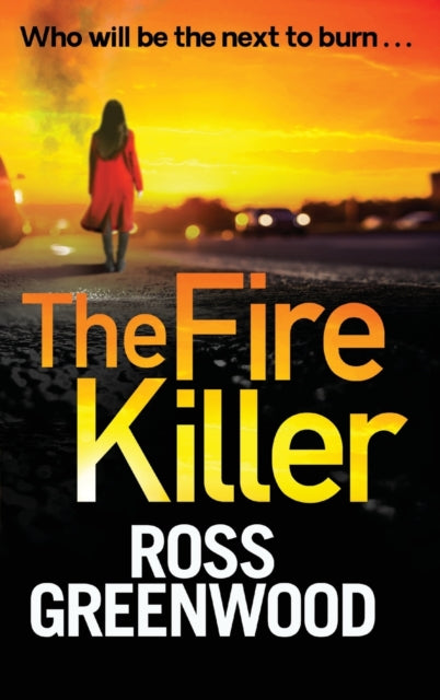 The Fire Killer: The BRAND NEW edge-of-your-seat crime thriller from Ross Greenwood for 2022