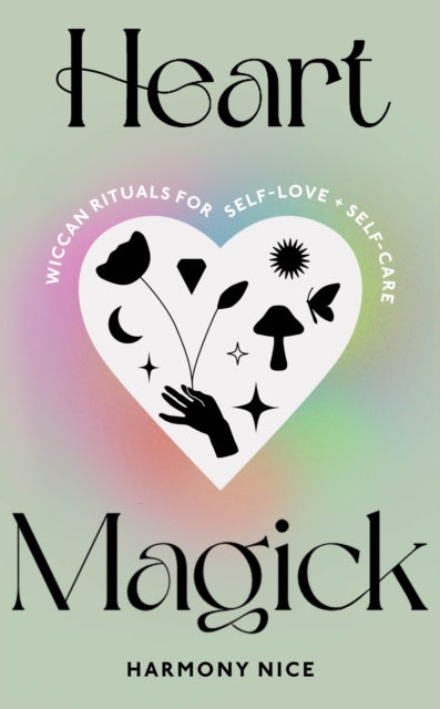 Heart Magick: Wiccan rituals for self-love and self-care