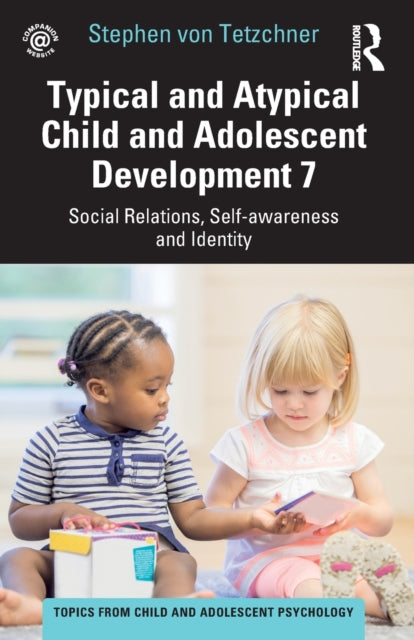 Typical and Atypical Child and Adolescent Development 7 Social Relations, Self-awareness and Identity: Social Relations, Self-awareness and Identity