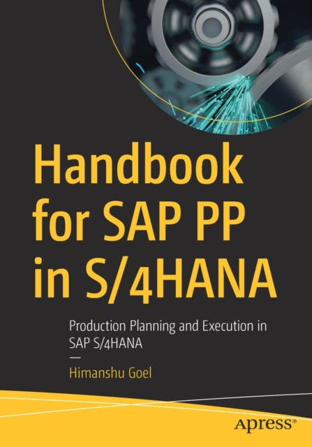 Handbook for SAP PP in S/4HANA: Production Planning and Execution in SAP S/4HANA