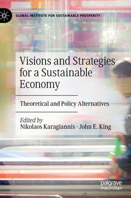 Visions and Strategies for a Sustainable Economy: Theoretical and Policy Alternatives