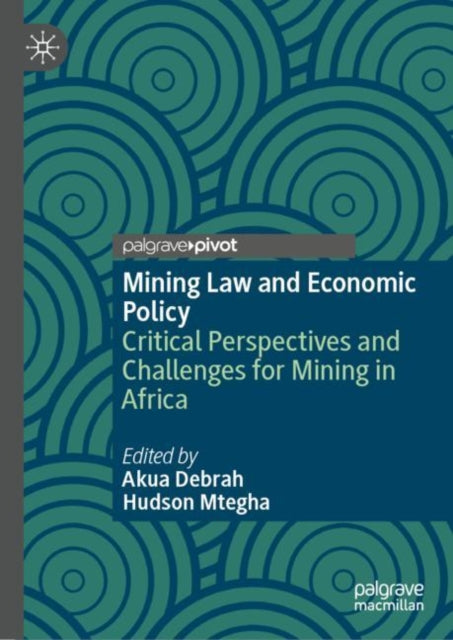 Mining Law and Economic Policy: Critical Perspectives and Challenges for Mining in Africa