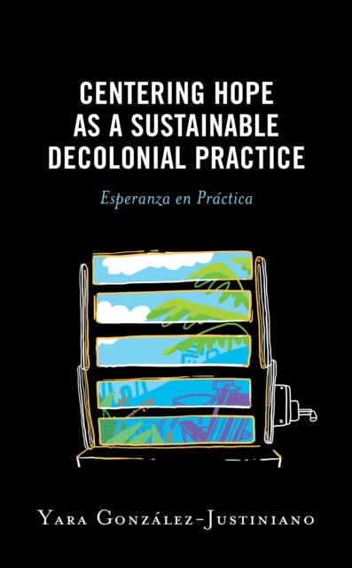 Centering Hope as a Sustainable Decolonial Practice: Esperanza en Practica