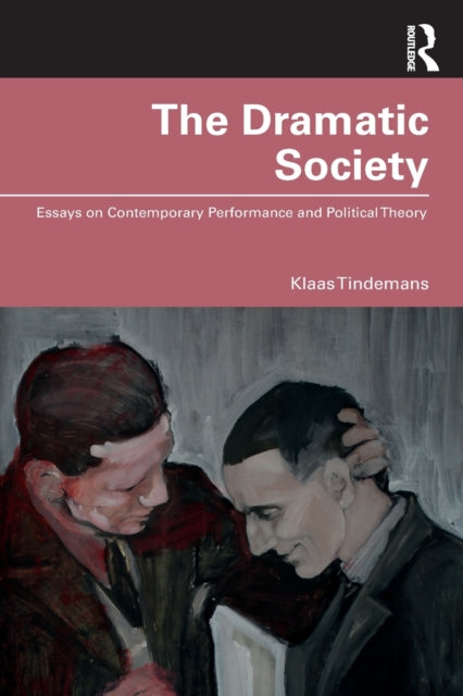 The Dramatic Society: Essays on Contemporary Performance and Political Theory