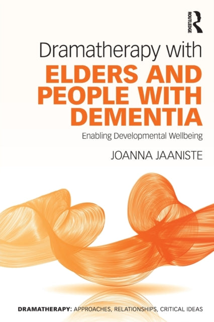 Dramatherapy with Elders and People with Dementia: Enabling Developmental Wellbeing